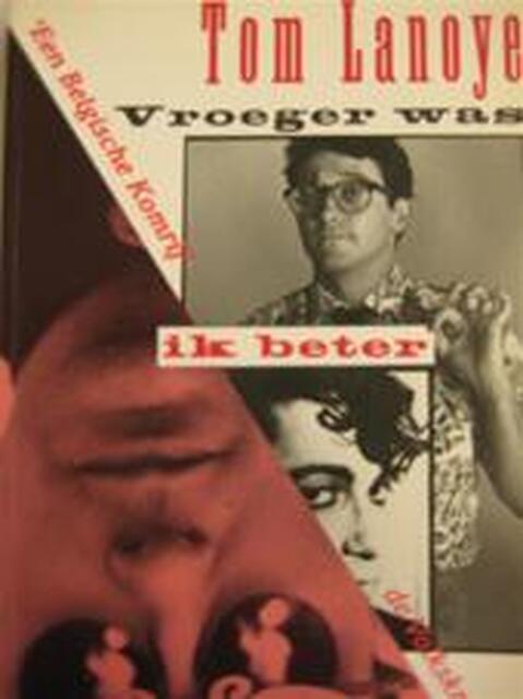 Vroeger was ik beter - Tom Lanoye Vroeger was ik beter - Tom Lanoye