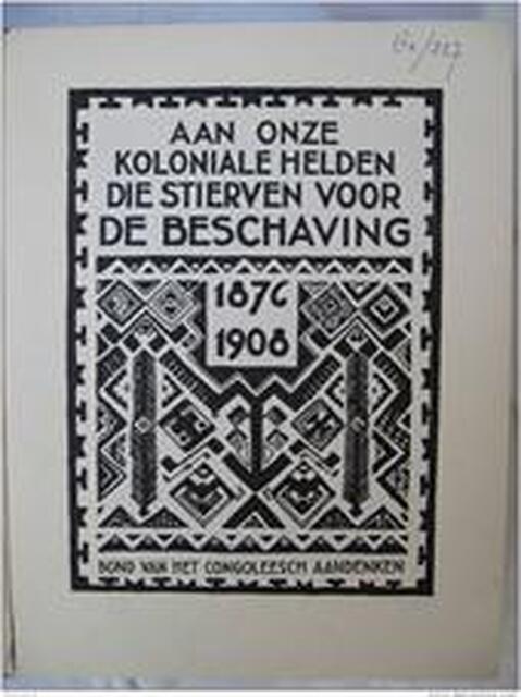 Aan onze koloniale helden die stierven voor de beschaving (1876-1908). - Bond van het Congoleesch Aandenken Brussel Aan onze koloniale helden die stierven voor de beschaving (1876-1908). - Bond van het Congoleesch Aandenken Brussel
