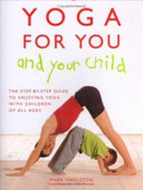 Yoga for You and Your Child - Mark Singleton Yoga for You and Your Child - Mark Singleton