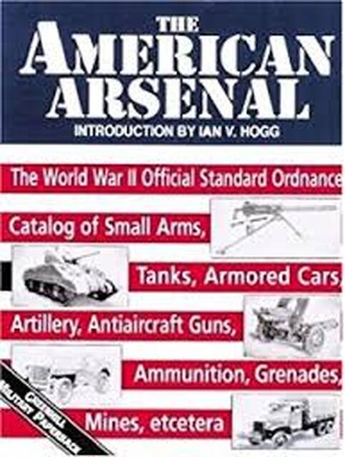 The American Arsenal - Ian V. Hogg The American Arsenal - Ian V. Hogg