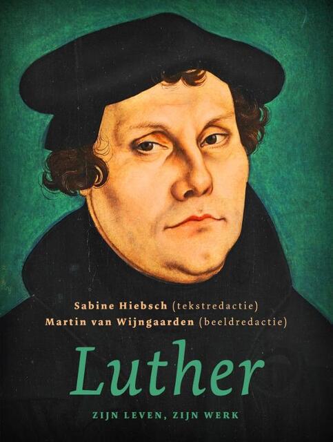 De Reformatie van Luther - Sabine Hiebsch, Martin van Wijngaarden De Reformatie van Luther - Sabine Hiebsch, Martin van Wijngaarden