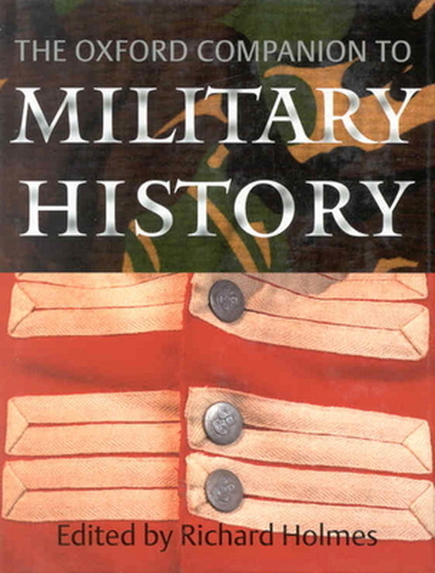 The Oxford Companion to Military History - Richard Holmes, Hew Strachan, Chris Bellamy, Hugh Bicheno The Oxford Companion to Military History - Richard Holmes, Hew Strachan, Chris Bellamy, Hugh Bicheno
