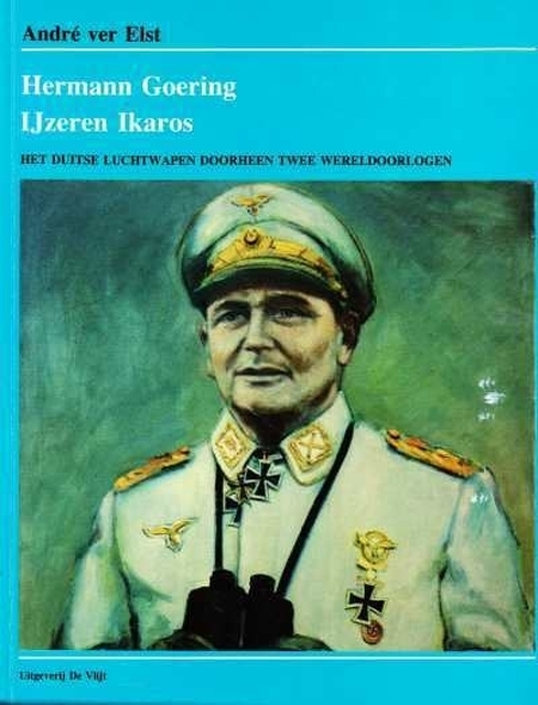 Hermann Goering, ijzeren Ikaros - André Ver Elst Hermann Goering, ijzeren Ikaros - André Ver Elst