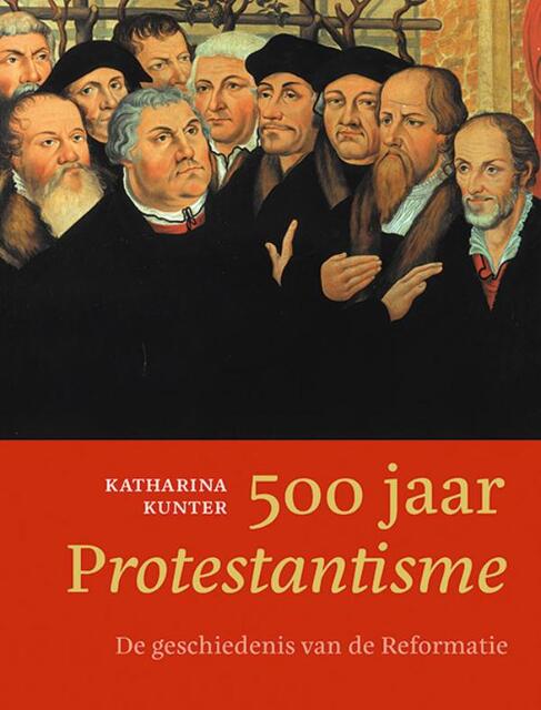 500 jaar Protestantisme - Katharina Kunter 500 jaar Protestantisme - Katharina Kunter