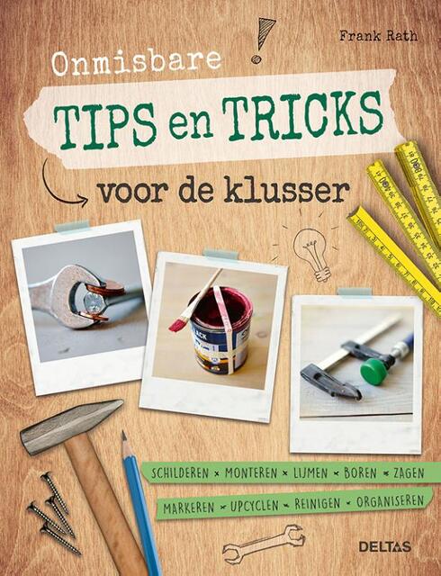 Onmisbare tips en tricks voor de klusser - Frank Rath Onmisbare tips en tricks voor de klusser - Frank Rath