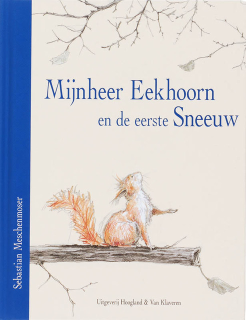 Mijnheer Eekhoorn en de eerste sneeuw - Sebastian Meschenmoser, Sebastian Meschenmoser Mijnheer Eekhoorn en de eerste sneeuw - Sebastian Meschenmoser, Sebastian Meschenmoser
