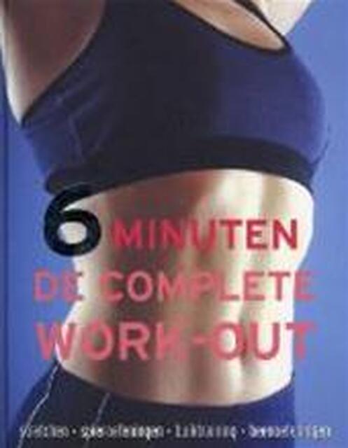 6 minuten, de complete work-out - Faye Rowe, Sara Rose, Wilma Hoving 6 minuten, de complete work-out - Faye Rowe, Sara Rose, Wilma Hoving