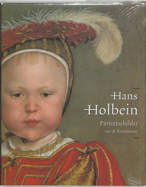 Hans Holbein de Jonge 1497/98-1543 - P. van der Ploeg Hans Holbein de Jonge 1497/98-1543 - P. van der Ploeg