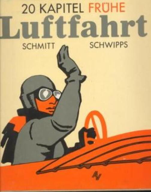 20 Kapitel frühe Luftfahrt - Günter Schmitt, Werner Schwipps 20 Kapitel frühe Luftfahrt - Günter Schmitt, Werner Schwipps