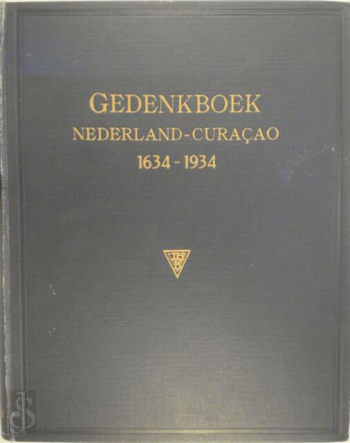 Gedenkboek Nederland-Curacao 1634-1934 - Zonder Schrijver Gedenkboek Nederland-Curacao 1634-1934 - Zonder Schrijver