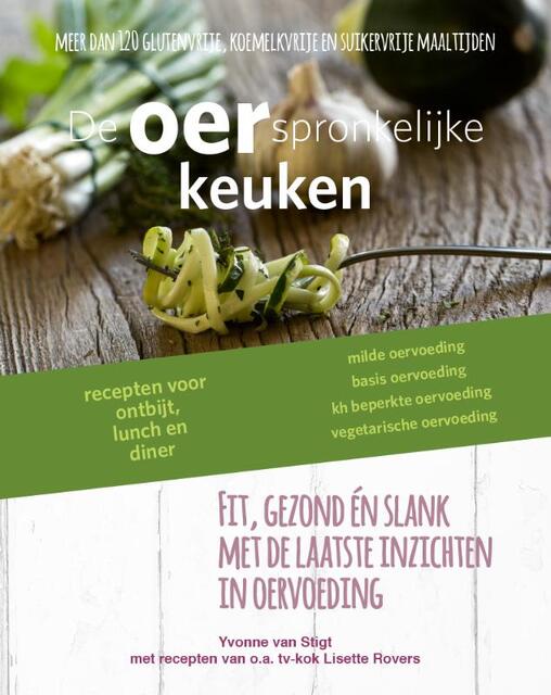 De oerspronkelijke keuken - Yvonne van Stigt, Lisette Rovers De oerspronkelijke keuken - Yvonne van Stigt, Lisette Rovers