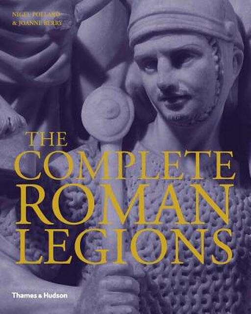 The Complete Roman Legions - Nigel Pollard, Joanne Berry The Complete Roman Legions - Nigel Pollard, Joanne Berry