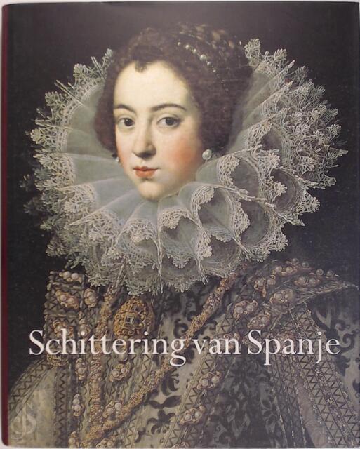 Schittering van Spanje, 1598-1648 - Chris van der Heijden, Marina Alfonso Mola, Carlos Martínez Shaw, Nieuwe Kerk (amsterdam, Netherlands) Schittering van Spanje, 1598-1648 - Chris van der Heijden, Marina Alfonso Mola, Carlos Martínez Shaw, Nieuwe Kerk (amsterdam, Netherlands)