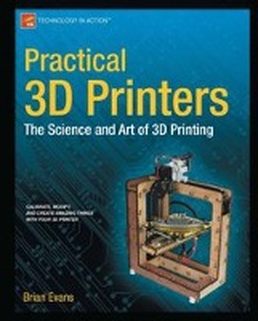 Practical 3D Printers - Brian Evans Practical 3D Printers - Brian Evans
