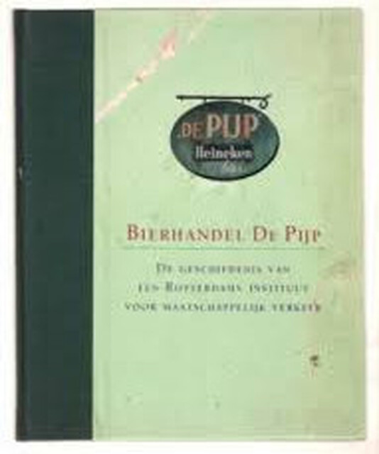 Bierhandel De Pijp: de geschiedenis van een Rotterdams Instituut voor Maatschappelijk Verkeer - Hans Baaij Bierhandel De Pijp: de geschiedenis van een Rotterdams Instituut voor Maatschappelijk Verkeer - Hans Baaij