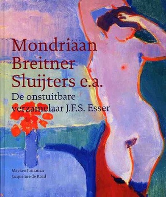 De onstuitbare verzamelaar J.F.S. Esser - M. Jonkman, Jacqueline de Raad De onstuitbare verzamelaar J.F.S. Esser - M. Jonkman, Jacqueline de Raad