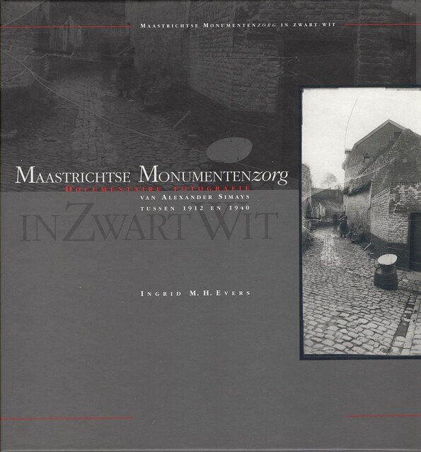 Maastrichtse Monumentenzorg in zwart-wit - Ingrid M.H. Evers Maastrichtse Monumentenzorg in zwart-wit - Ingrid M.H. Evers