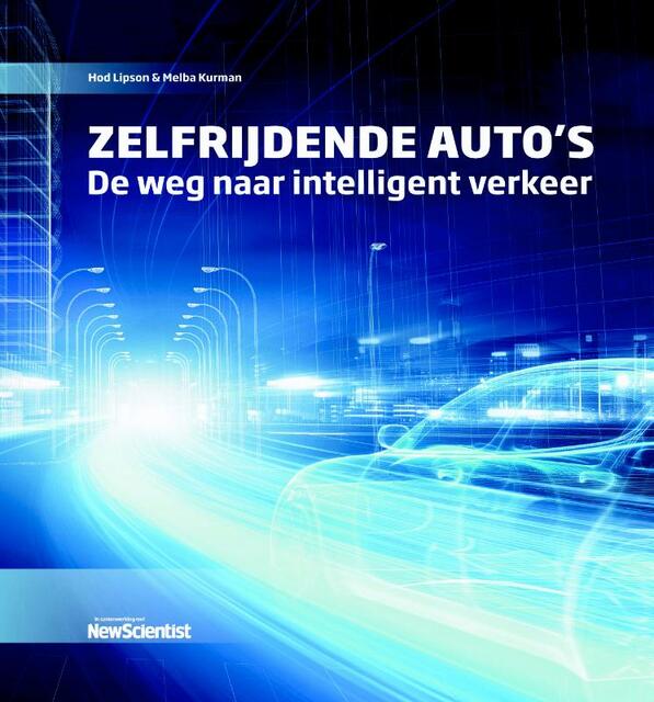 Zelfrijdende auto's - Hod Lipson, Melba Kurman Zelfrijdende auto's - Hod Lipson, Melba Kurman