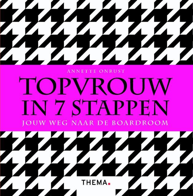 Topvrouw in 7 stappen - Annette Onrust Topvrouw in 7 stappen - Annette Onrust