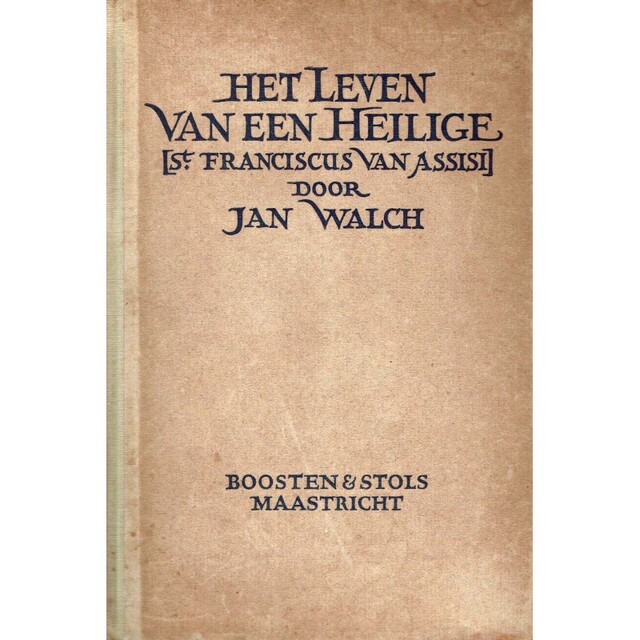 Het leven van een heilige (St. Franciscus van Assisi) - Jan Walch Het leven van een heilige (St. Franciscus van Assisi) - Jan Walch