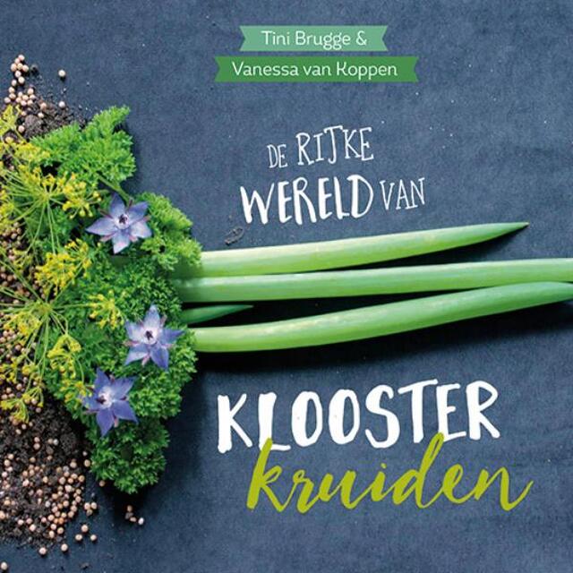 De rijke wereld van kloosterkruiden - Tini Brugge, Vanessa van Koppen De rijke wereld van kloosterkruiden - Tini Brugge, Vanessa van Koppen
