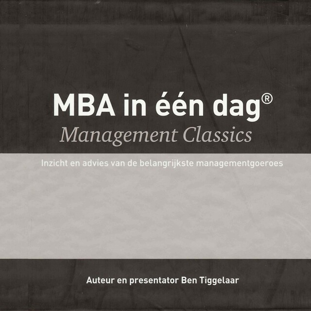 MBA in één dag - Management Classics - Ben Tiggelaar MBA in één dag - Management Classics - Ben Tiggelaar