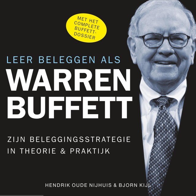 Leer beleggen als Warren Buffett - Hendrik Oude Nijhuis, Björn Kijl Leer beleggen als Warren Buffett - Hendrik Oude Nijhuis, Björn Kijl