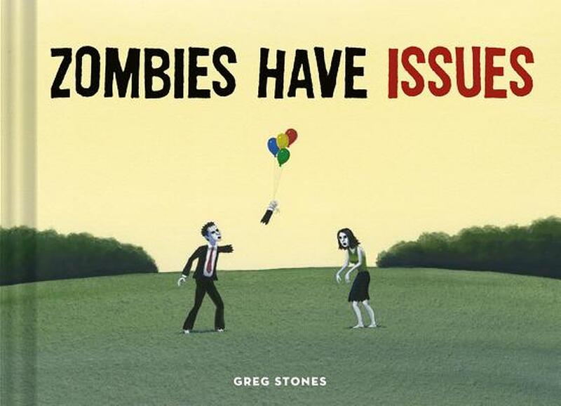 Zombies Have Issues - Greg Stones Zombies Have Issues - Greg Stones